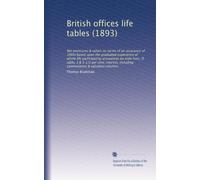 British offices life tables (1893): Net premiums & values (in terms of an assurance of 1000) based upon the graduated experience of whole life ... including commutation & valuation columns