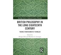 British Philosophy in the Long Eighteenth Century: Themes from Kenneth P. Winkler (Routledge Studies in Eighteenth-Century Philosophy)