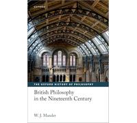 British Philosophy in the Nineteenth Century (The Oxford History of Philosophy)