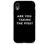 British Phrase Are You Taking The Piss? Carcasa para iPhone XR