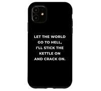 British Phrase I'Ll Stick The Kettle On and Crack On Carcasa para iPhone 11