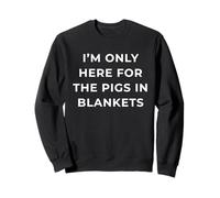 British Phrase I'm Only Here For The Pigs In Blankets Sudadera