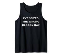 British Phrase I've Seized The Wrong Bloody Day Camiseta sin Mangas
