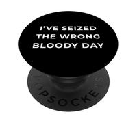 British Phrase I've Seized The Wrong Bloody Day PopSockets PopGrip Adhesivo