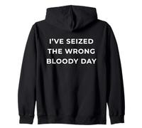 British Phrase I've Seized The Wrong Bloody Day Sudadera con Capucha