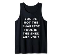 British Phrase You'Re Not The Sharpest Tool Camiseta sin Mangas