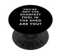 British Phrase You'Re Not The Sharpest Tool PopSockets PopGrip Adhesivo
