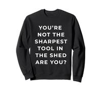 British Phrase You'Re Not The Sharpest Tool Sudadera