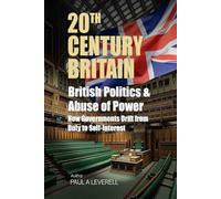 British Politics & Abuse of Power: How Governments Drift from Duty to Self-Interest (Britain in the 20th Century)