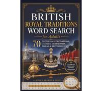 British Royal Traditions Word Search for Adults: 70 Puzzles of Coronations, Castles, Ceremonies, Tiaras & British History (Royal Family Word Search Series)