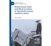 British Royal Visits and Black Loyalism in Twentieth-century Southern Africa (Cambridge Imperial and Post-Colonial Studies)
