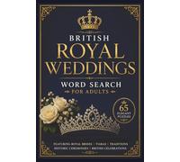 British Royal Weddings Word Search for Adults: 65 Elegant Puzzles of Royal Brides, Tiaras, Traditions, Historic Ceremonies & British Celebrations (Royal Family Word Search Series)