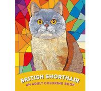 British Shorthair: An Adult Coloring Book of Plush and Round-Faced British Shorthair Cat Designs | For Cozy Comfort, Stress Relief: Charming and Plush ... Expression of the British Shorthair Breed