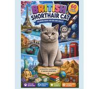 British Shorthair Cat Coloring Book: 60 Magical, Travel & Adventure Scenes for Kids and Adults