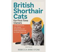 British Shorthair Cats for First-Time Owners: Low-Maintenance Care, Gentle Temperament, and Simple Daily Routines for a Calm Indoor Cat