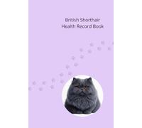 British Shorthair Health Record Book: Cat Medical Journal for Girl Cats - 101 Pages for Veterinary Visits, Vaccinations and Medication Tracking