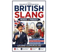 British Slang Words & Phrases: Dictionary of 200+ Everyday British Slang Words, Phrases & Idioms with Pronunciation, Definitions, Real Examples & Regional Expressions