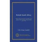 British South Africa: a history of the colony of the Cape of Good Hope, from its conquest 1795 to the settlement of Albany by the British emigration ... of some of the British settlers of 1820