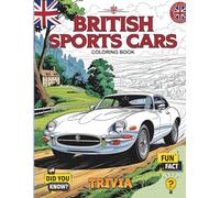 British Sports Cars Coloring Book: The Ultimate Coloring Collection of British Classic and Modern Sports Cars for All Ages