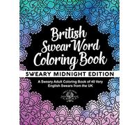 British Swear Word Coloring Book: A Sweary Adult Coloring Book of 40 Very English Swears from the UK: Volume 3 (Coloring Book Funny Gift Ideas)