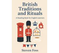 British traditions and rituals: A reading book for English learners (Real English, Real British (A1-B2 reading books))