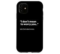 British Translation: I Don't Mean To Worry You Carcasa para iPhone 11