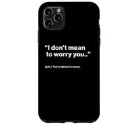 British Translation: I Don't Mean To Worry You Carcasa para iPhone 11 Pro MAX