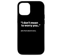 British Translation: I Don't Mean To Worry You Carcasa para iPhone 12/12 Pro
