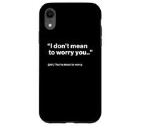 British Translation: I Don't Mean To Worry You Carcasa para iPhone XR