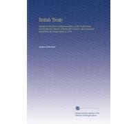 British Treaty: Debates in the House of Representatives, of the United States, During the First Session of the Fourth Congress, Upon Questions Involved in the British Treaty of 1794.