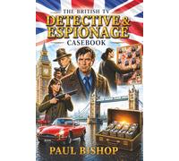 British TV Detectives & Espionage Casebook: How Brtish TV Built the Anatomy of Investigation