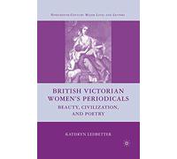 British Victorian Women's Periodicals: Beauty, Civilization, and Poetry (Nineteenth-Century Major Lives and Letters)