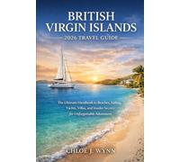 British Virgin Island 2026 Travel Guide: The Ultimate Handbook to Beaches, Sailing, Yachts, Villas, and Insider Secrets for Unforgettable Adventures