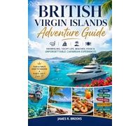 BRITISH VIRGIN ISLANDS ADVENTURE GUIDE: Snorkeling, Yacht Life, Beaches, Food & Unforgettable Caribbean Experiences