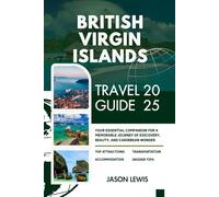 BRITISH VIRGIN ISLANDS TRAVEL GUIDE 2025: Your Essential Companion for A Memorable Journey of Discovery Beauty and Caribbean Wonder (2025-2026 ... AND ADVENTURERS IN ENGLISH AND GERMAN)