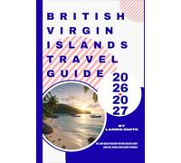 British Virgin Islands Travel Guide 2026-2027: The Land-Based Itinerary for Non-Sailors (Ferry Logistics, Hiking & New Resort Openings)