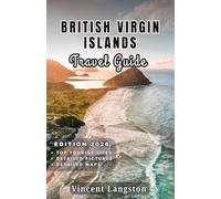 BRITISH VIRGIN ISLANDS Travel Guide 2026: Discover Secret Coves, Scenic Coastal Drives, Luxury Resorts, Caribbean Cuisine, and Tropical Adventures Across the Islands