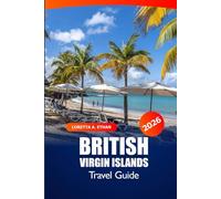 British Virgin Islands Travel Guide 2026: Explore Hidden Gems, Resorts, Pristine Beaches, Top Destinations and Adventures in Caribbean