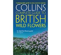 British Wild Flowers: A photographic guide to every common species (Collins Complete Guide)