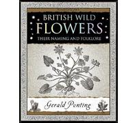 British Wild Flowers: Their Naming and Folklore (Wooden Books U.K. Series)