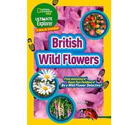British Wildflowers (Ultimate Explorer Field Guides) [Idioma Inglés]: Find Adventure! Have Fun Outdoors! Be a Wild Flower Detective! (National Geographic Kids)