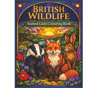 British Wildlife Stained Glass Colouring Book: Beautiful Colouring pages of Wild Animals From the British Isles. Great Birthday, Christmas, or gift for anytime for Nature Lovers of all ages.