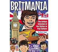 Britmania: The British Invasion of the Sixties in Pop Culture