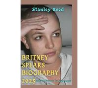 Britney Spears Biography 2025: From Pop Princess To Living Legend