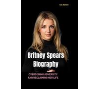 Britney Spears Biography: Overcoming Adversity and Reclaiming Her Life