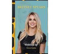 BRITNEY SPEARS: The Making, the Meltdown, and the Rise of a Survivor