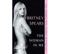 Britney Spears. The Woman in Me: The Numer One Global Bestseller