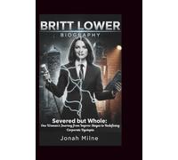 BRITT LOWER BIOGRAPHY: Severed but Whole: One Woman's Journey from Improv Stages to Redefining Corporate Dystopia