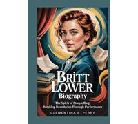 britt lower biography: The Spirit of Storytelling: Breaking Boundaries Through Performance