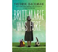Britt-Marie Was Here: From the bestselling author of A MAN CALLED OVE, ANXIOUS PEOPLE and MY FRIENDS